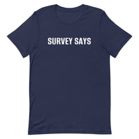 Unisex t-shirt feels soft and lightweight "SURVEY SAYS"