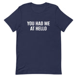 Unisex t-shirt feels soft and lightweight "YOU HAD ME AT HELLO"