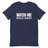 Unisex soft & lightweight t-shirt "WATCH ME WALK AWAY"