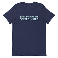 Unisex t-shirt feels soft and lightweight "JUST BRING ME COFFEE IN BED"