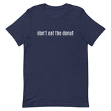 Unisex t-shirt feels soft and lightweight "don't eat the donut"