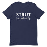 Unisex t-shirt feels soft and lightweight "STRUT FOR SOBRIETY"