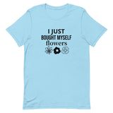 Soft, cotton t-shirt "I JUST BOUGHT MYSELF FLOWERS"