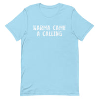 Soft, lightweight t-shirt with a little stretch  "KARMA CAME A CALLING"