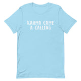 Soft, lightweight t-shirt with a little stretch  "KARMA CAME A CALLING"