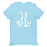 Soft and lightweight t-shirt  "JUST HERE FOR THE FOOD COMMERCIALS AND TAYLOR"