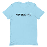 Unisex t-shirt feels soft and lightweight "NEVER MIND"