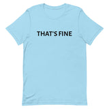 Unisex t-shirt feels soft and lightweight "THAT'S FINE"