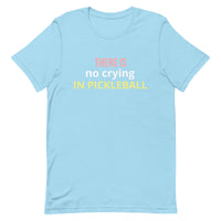 Unisex t-shirt feels soft and lightweight "THERE'S NO CRYING IN PICKLEBALL"