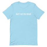 Unisex t-shirt feels soft and lightweight "don't eat the donut"