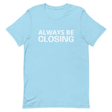 Unisex t-shirt feels soft and lightweight "ALWAYS BE CLOSING"