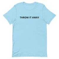 Unisex t-shirt feels soft and lightweight "THROW IT AWAY"