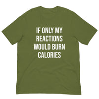 Soft and lightweight t-shirt  "IF ONLY MY REACTIONS WOULD BURN CALORIES"