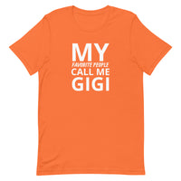 Unisex t-shirt feels soft and lightweight "MY FAVORITE PEOPLE CALL ME GIGI"