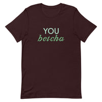 Soft and lightweight t-shirt with just the right amount of stretch "YOU BETCHA"