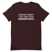 Unisex t-shirt feels soft and lightweight "I AM NOT BOSSY I JUST HAVE GOOD LEADERSHIP SKILLS"