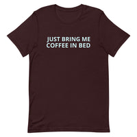 Unisex t-shirt feels soft and lightweight "JUST BRING ME COFFEE IN BED"