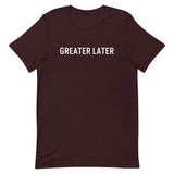 Unisex t-shirt feels soft and lightweight, "GREATER LATER"