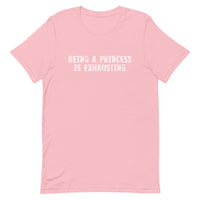 Soft and lightweight t-shirt with just the right amount of stretch "BEING A PRINCESS IS EXHAUSTING"