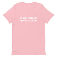 Unisex t-shirt feels soft and lightweight, with the right amount of stretch "NEVER COMPLAIN NEVER EXPLAIN"