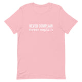 Unisex t-shirt feels soft and lightweight, with the right amount of stretch "NEVER COMPLAIN NEVER EXPLAIN"