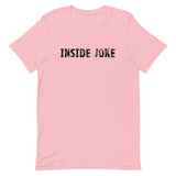 Unisex t-shirt feels soft and lightweight, with the right amount of stretch "INSIDE JOKE"