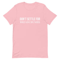 Soft and lightweight t-shirt with just the right amount of stretch "DON'T SETTLE FOR BREADCRUMBS"