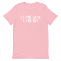 Soft, lightweight t-shirt with a little stretch  "KARMA CAME A CALLING"