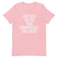 Soft and lightweight t-shirt  "JUST HERE FOR THE FOOD COMMERCIALS AND TAYLOR"