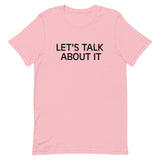 Unisex t-shirt feels soft and lightweight "LET'S TALK ABOUT IT"