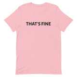 Unisex t-shirt feels soft and lightweight "THAT'S FINE"