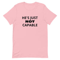 Unisex t-shirt feels soft and lightweight "HE'S JUST NOT CAPABLE"