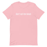 Unisex t-shirt feels soft and lightweight "don't eat the donut"