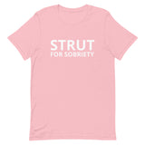 Unisex t-shirt feels soft and lightweight "STRUT FOR SOBRIETY"