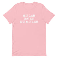 Unisex t-shirt feels soft and lightweight "KEEP CALM THAT'S IT JUST KEEP CALM"