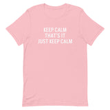 Unisex t-shirt feels soft and lightweight "KEEP CALM THAT'S IT JUST KEEP CALM"