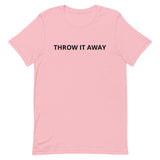 Unisex t-shirt feels soft and lightweight "THROW IT AWAY"