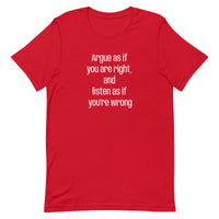 Soft and lightweight t-shirt  "Argue as if you're right and listen as if you're wrong"