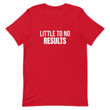 Unisex t-shirt feels soft and lightweight "LITTLE TO NO RESULTS"