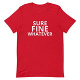 Unisex t-shirt feels soft and lightweight "SURE FINE WHATEVER"