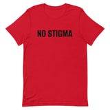 Unisex t-shirt feels soft and lightweight, with the right amount of stretch "NO STIGMA"