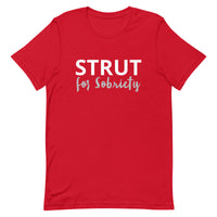 Unisex t-shirt feels soft and lightweight "STRUT FOR SOBRIETY"