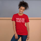 Unisex t-shirt feels soft and lightweight "HOLD ON LET ME OVERTHINK THIS"