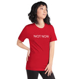 Unisex t-shirt feels soft and lightweight "NOT NOW"