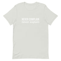 Unisex t-shirt feels soft and lightweight, with the right amount of stretch "NEVER COMPLAIN NEVER EXPLAIN"