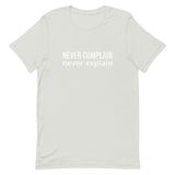 Unisex t-shirt feels soft and lightweight, with the right amount of stretch "NEVER COMPLAIN NEVER EXPLAIN"