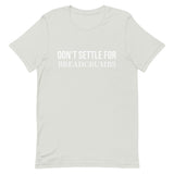 Soft and lightweight t-shirt with just the right amount of stretch "DON'T SETTLE FOR BREADCRUMBS"