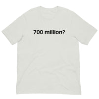 Soft and comfy cotton t-shirt  "700 million?"