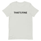 Unisex t-shirt feels soft and lightweight "THAT'S FINE"