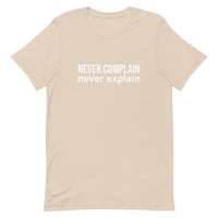 Unisex t-shirt feels soft and lightweight, with the right amount of stretch "NEVER COMPLAIN NEVER EXPLAIN"